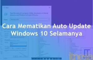 Cara Mematikan Auto Update Windows 10 Selamanya