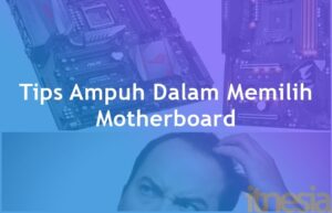 Tips Memilih Motherboard AMD dan Intel