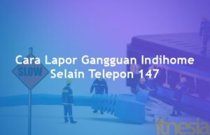 3 Cara Lapor Gangguan Indihome Selain Telepon 147 Featured