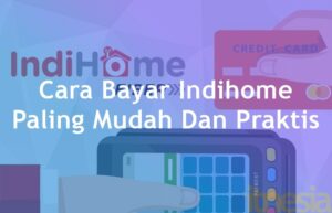 Cara Bayar Indihome Paling Mudah Dan Praktis