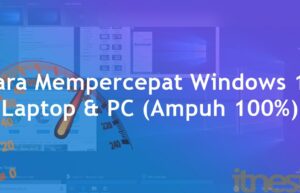 Cara Mempercepat Windows 10 Laptop & PC (Ampuh 100%)