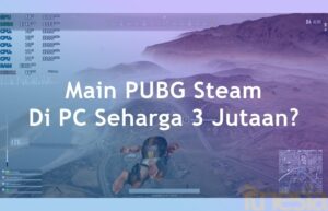 Rakit PC Gaming 3 Jutaan Bisa Main PUBG Steam 40 FPS