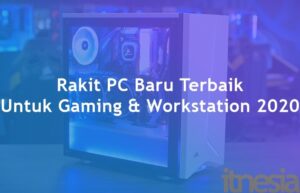 Rakit PC Baru Terbaik Untuk Gaming Workstation 2020