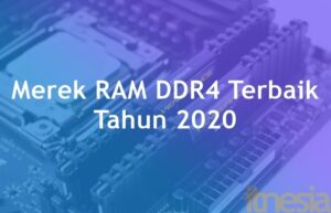 7 Merek RAM DDR4 Terbaik Tahun 2020 Untuk Rakit PC