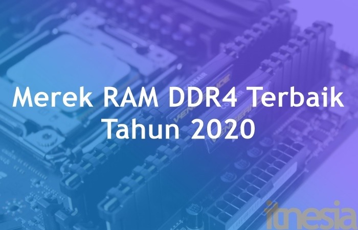 7 Merek RAM DDR4 Terbaik Tahun 2020 Untuk Rakit PC