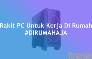 Rakit PC Untuk Kerja Di Rumah Corona Virus 2020