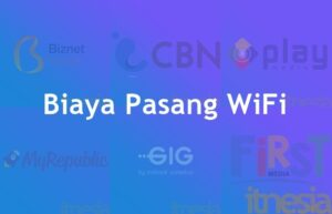 Biaya Pasang WiFi Indihome MNC Biznet First Media MyRepublic Indosat GiG dan CBN