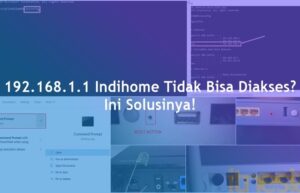 192.168.1.1 Indihome Tidak Bisa Diakses Ini Solusinya