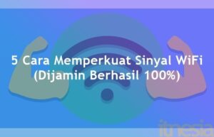 5 Cara Memperkuat Sinyal WiFi (Dijamin Berhasil 100%)