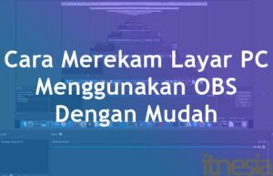 Cara Merekam Layar PC Menggunakan OBS Dengan Mudah Dan Cepat