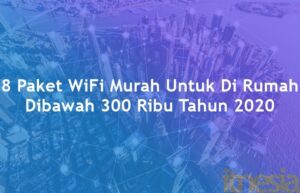 Paket WiFi Murah Untuk Di Rumah Dibawah 300 Ribu