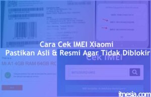 Cara Cek IMEI Xiaomi, Pastikan Asli & Resmi Agar Tidak Diblokir